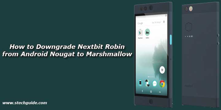 How to Downgrade Nextbit Robin from Android Nougat to Marshmallow