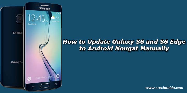 How to Update Galaxy S6 and S6 Edge to Android Nougat Manually