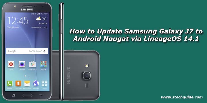 How to Update Samsung Galaxy J7 to Android Nougat via LineageOS 14.1