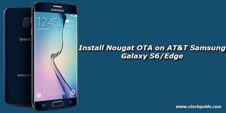 Install Nougat OTA on AT&T Samsung Galaxy S6/edge