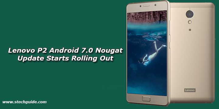 Lenovo P2 Android 7.0 Nougat Update Starts Rolling Out