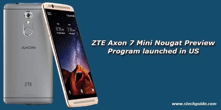 ZTE Axon 7 Mini Nougat Preview Program launched in US