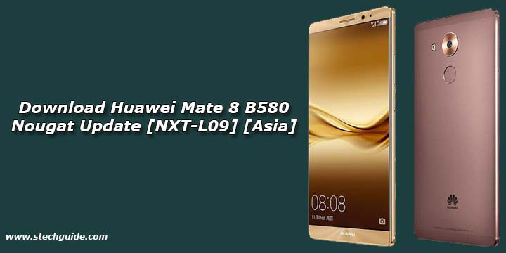 Download Huawei Mate 8 B580 Nougat Update [NXT-L09] [Asia]