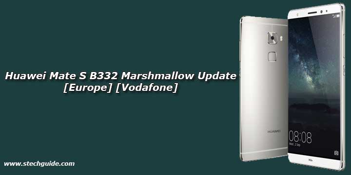 Download Huawei Mate S B332 Marshmallow Update [Europe] [Vodafone]