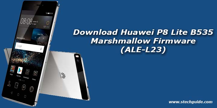 Download Huawei P8 Lite B535 Marshmallow Firmware (ALE-L23)