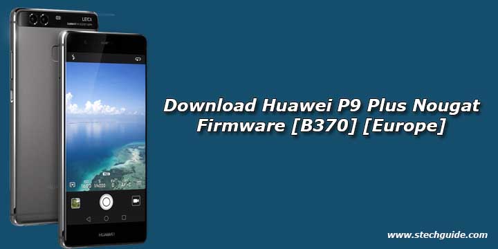 Download Huawei P9 Plus Nougat Firmware [B370] [Europe]