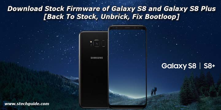 Download Stock Firmware of Galaxy S8 and Galaxy S8 Plus [Back To Stock, Unbrick, Fix Bootloop]