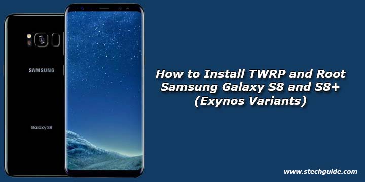 How to Install TWRP and Root Samsung Galaxy S8 and S8+ (Exynos Variants)