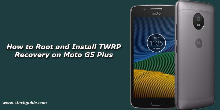 How To Root And Install Twrp Recovery On Moto G5 Plus