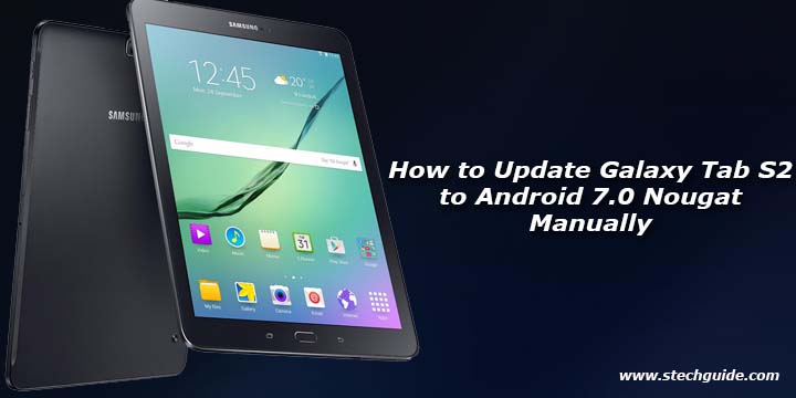 How to Update Galaxy Tab S2 to Android 7.0 Nougat Manually