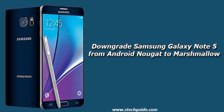 Downgrade Samsung Galaxy Note 5 from Android Nougat to Marshmallow