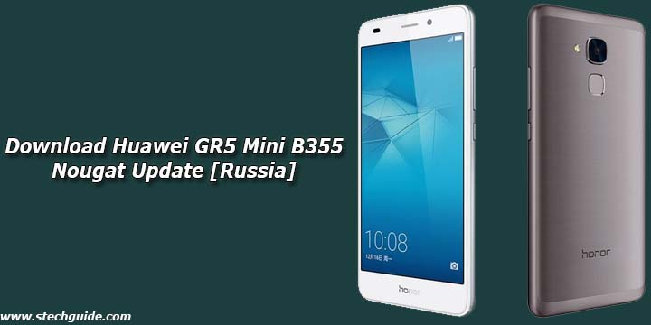 Download Huawei GR5 Mini B355 Nougat Update [Russia]