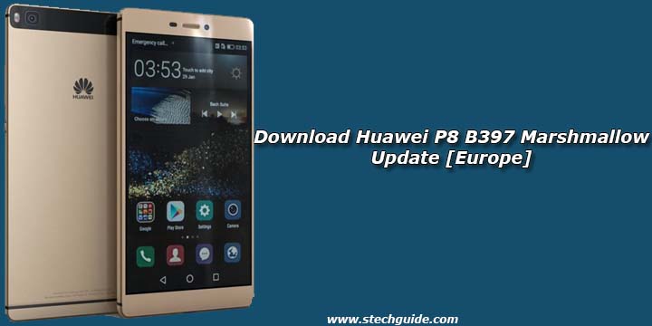 Download Huawei P8 B397 Marshmallow Update [Europe]