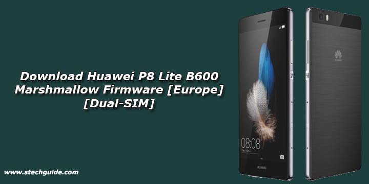 Download Huawei P8 Lite B600 Marshmallow Firmware [Europe] [Dual-SIM]