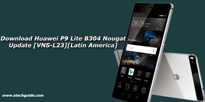 Download Huawei P9 Lite B304 Nougat Update [VNS-L23][Latin America]