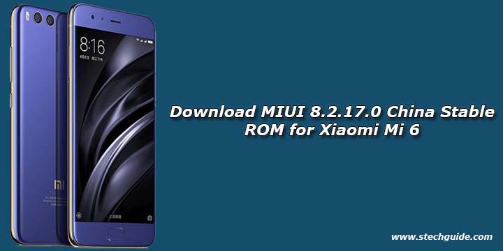 Download MIUI 8.2.17.0 China Stable ROM for Xiaomi Mi 6