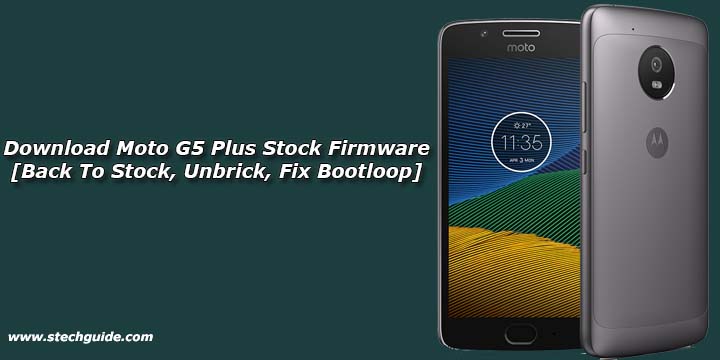 Download Moto G5 Plus Stock Firmware [Back To Stock, Unbrick, Fix Bootloop]
