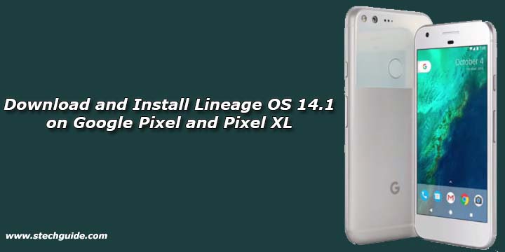 Download and Install Lineage OS 14.1 on Google Pixel and Pixel XL