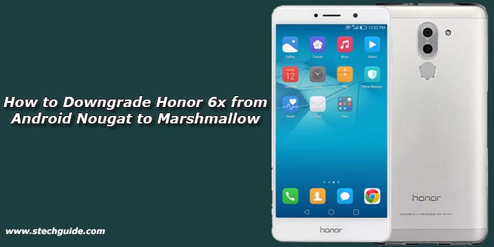 How to Downgrade Honor 6x from Android Nougat to Marshmallow