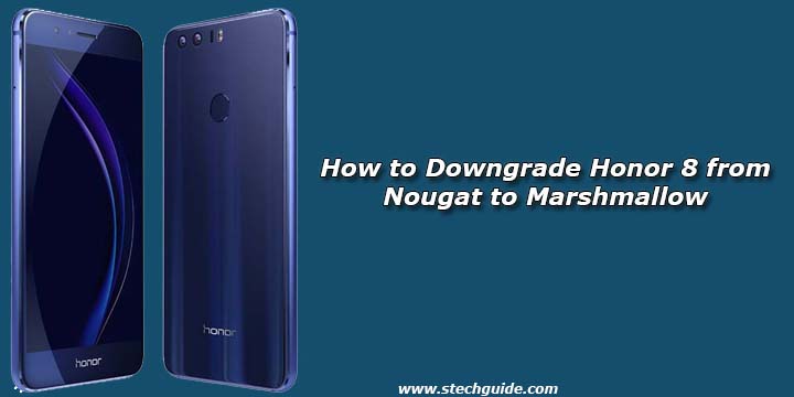 How to Downgrade Honor 8 from Nougat to Marshmallow