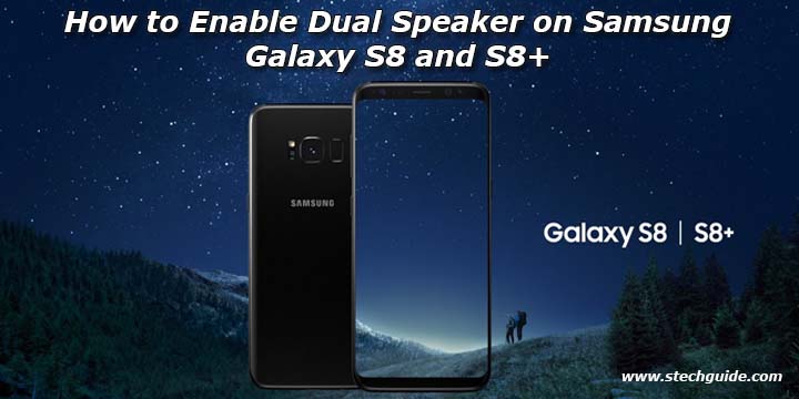 How to Enable Dual Speaker on Samsung Galaxy S8 and S8+