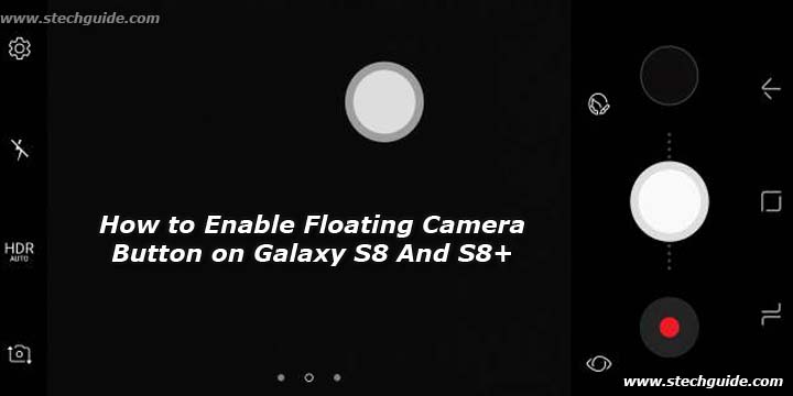 How to Enable Floating Camera Button on Galaxy S8 And S8+