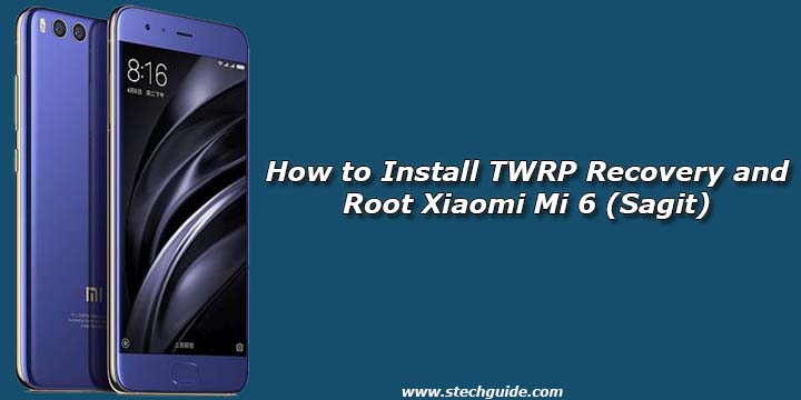 How to Install TWRP Recovery and Root Xiaomi Mi 6 (Sagit)