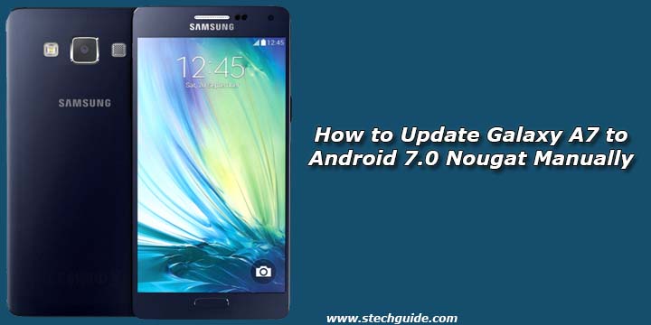 How to Update Galaxy A7 to Android 7.0 Nougat Manually