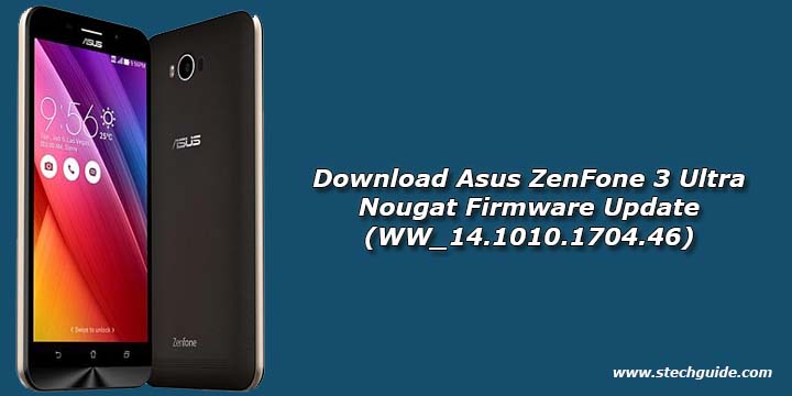 Download Asus ZenFone 3 Ultra Nougat Firmware Update (WW_14.1010.1704.46)