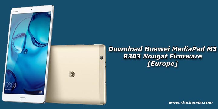 Download Huawei MediaPad M3 B303 Nougat Firmware [Europe]