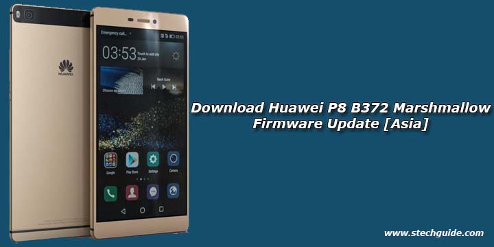 Download Huawei P8 B372 Marshmallow Firmware Update [Asia]