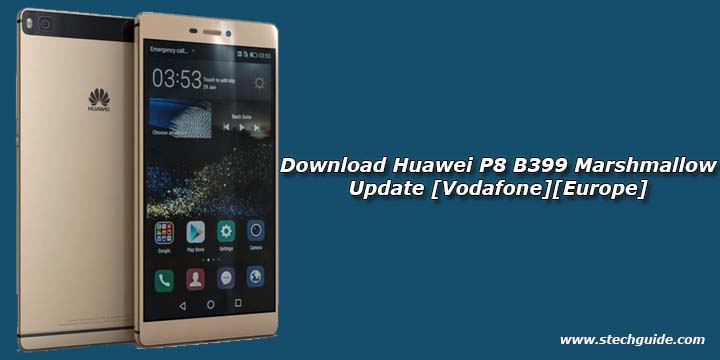 Download Huawei P8 B399 Marshmallow Update [Vodafone][Europe]