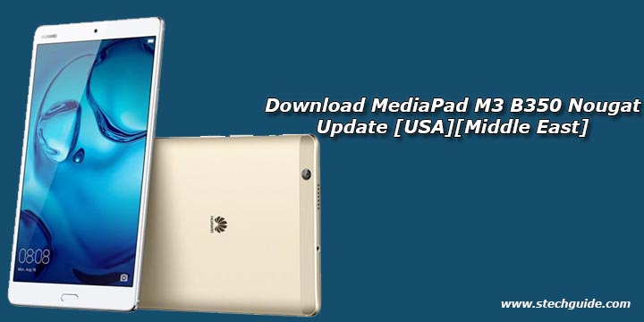 Download MediaPad M3 B350 Nougat Update [USA][Middle East]
