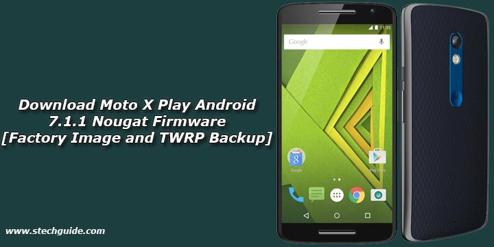 Download Moto X Play Android 7.1.1 Nougat Firmware  [Factory Image and TWRP Backup]