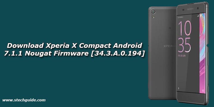 Download Xperia X Compact Android 7.1.1 Nougat Firmware [34.3.A.0.194]