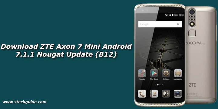 Download ZTE Axon 7 Mini Android 7.1.1 Nougat Update (B12)
