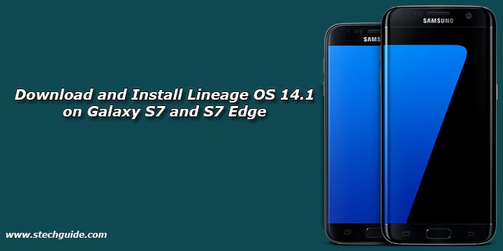 Download and Install Lineage OS 14.1 on Galaxy S7 and S7 Edge