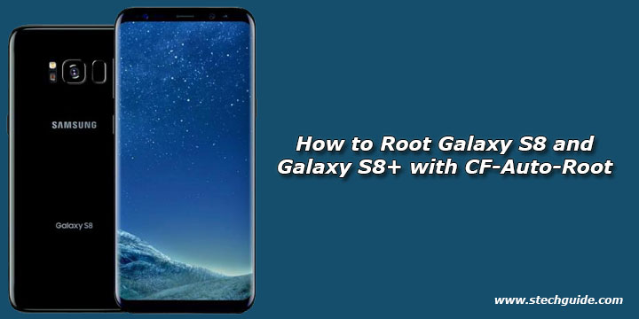 How to Root Galaxy S8 and Galaxy S8+ with CF-Auto-Root