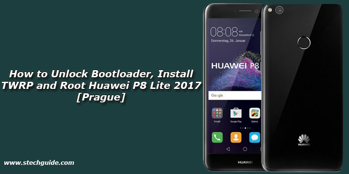 How to Unlock Bootloader, Install TWRP and Root Huawei P8 Lite 2017 [Prague]