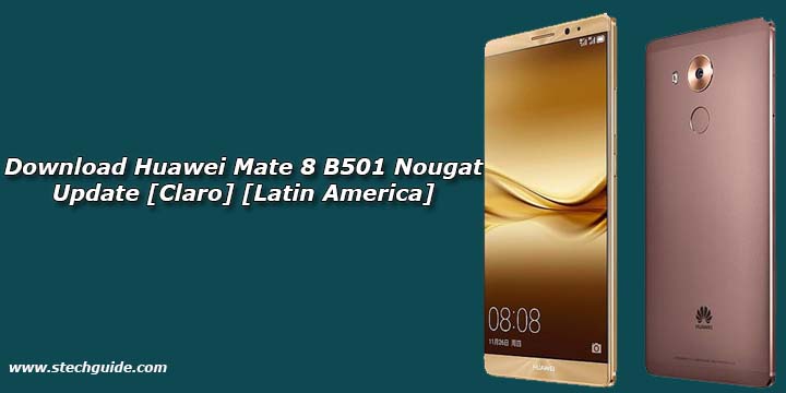 Download Huawei Mate 8 B501 Nougat Update [Claro] [Latin America]