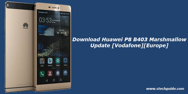 Download Huawei P8 B403 Marshmallow Update [Vodafone][Europe]