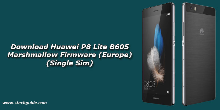 Download Huawei P8 Lite B605 Marshmallow Firmware (Europe) (Single Sim)