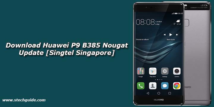 Download Huawei P9 B385 Nougat Update [Singtel Singapore]