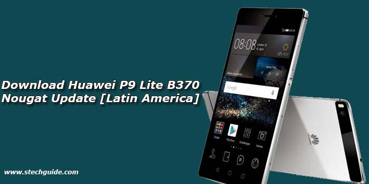 Download Huawei P9 Lite B370 Nougat Update [Latin America]