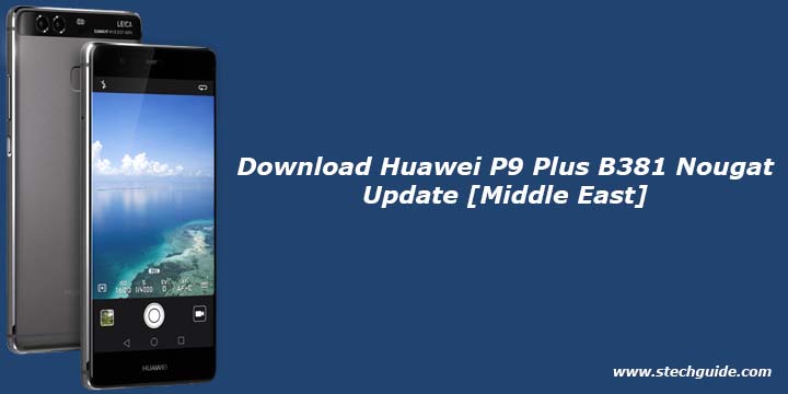 Download Huawei P9 Plus B381 Nougat Update [Middle East]