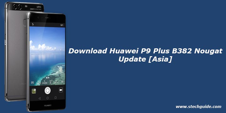 Download Huawei P9 Plus B382 Nougat Update [Asia]