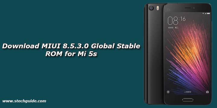 Download MIUI 8.5.3.0 Global Stable ROM for Mi 5s
