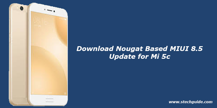 Download Nougat Based MIUI 8.5 Update for Mi 5c