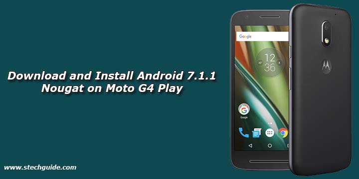 Download and Install Android 7.1.1 Nougat on Moto G4 Play