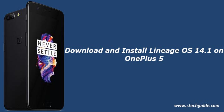 Download and Install Lineage OS 14.1 on OnePlus 5